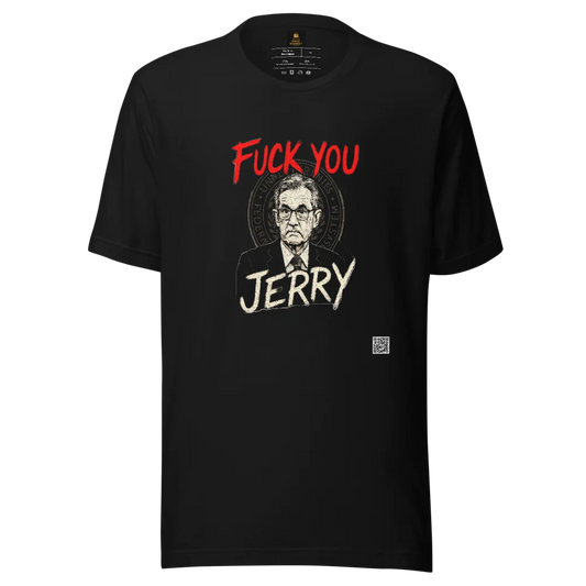 "Fuck You Jerry" Uni-Sex Tee Shirt... You know what we mean...